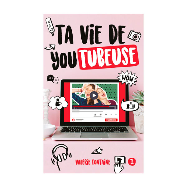 Ta vie de YouTubeuse - Valérie Fontaine auteure